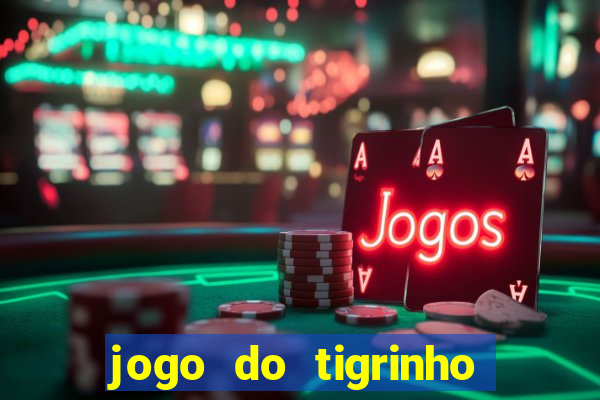 jogo do tigrinho que nao precisa depositar